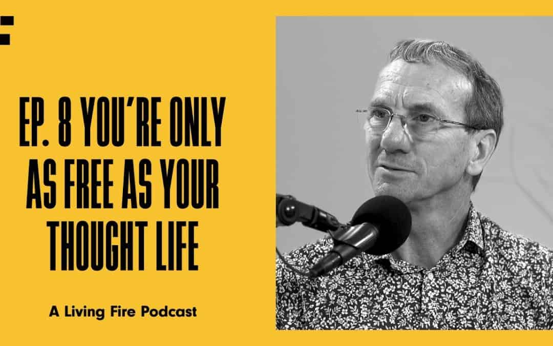 You’re Only As Free As Your Thought Life | Episode #8 | Free To Be